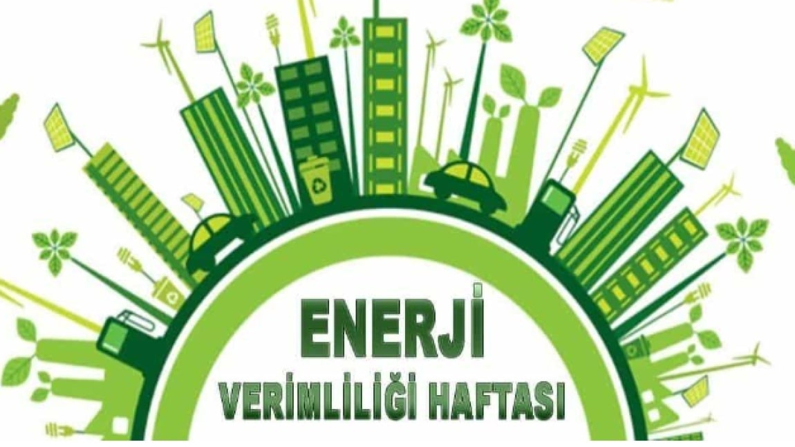 ENERJİ VERİMLİLİĞİ HAFTASI ETKİNLİKLERİ